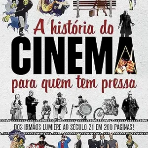 A Historia do cinema para quem tem pressa dos irmãos Lumière ao século 21