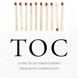 TOC:Livre-se do Transtorno Obsessivo-Compulsivo
