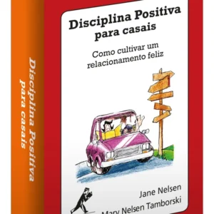 Disciplina positiva para casais Como cultivar um relacionamento